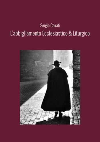 L'abbigliamento ecclesiastico & liturgico - Sergio Cairati - Libro StreetLib 2025 | Libraccio.it