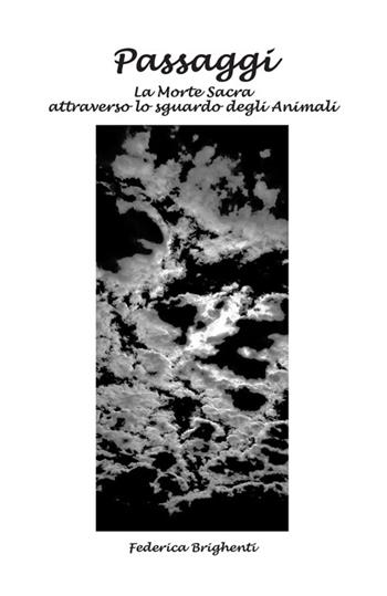 Passaggi. La morte sacra attraverso lo sguardo degli animali - Federica Brighenti - Libro StreetLib 2025 | Libraccio.it