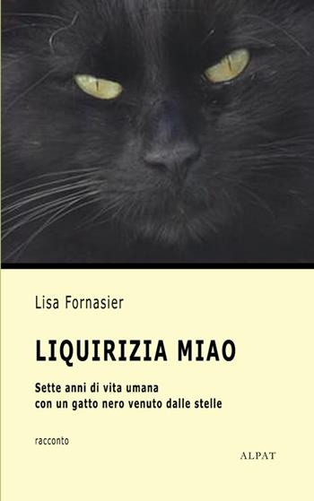 Liquirizia Miao. Sette anni di vita umana con un gatto nero venuto dalle stelle - Lisa Fornasier - Libro StreetLib 2025 | Libraccio.it
