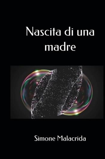 Nascita di una madre - Simone Malacrida - Libro StreetLib 2025 | Libraccio.it