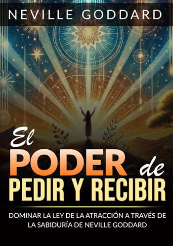 El poder de pedir y recibir. Dominar la ley de la atracción a través de las sabiduría de Neville Goddard - Neville Goddard - Libro StreetLib 2025 | Libraccio.it