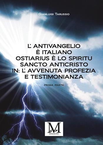 L'antivangelio è italiano. Ostiarius è lo spiritu sancto anticristo. In: l'avvenuta profezia e testimonianza - Gianluigi Tarussio - Libro StreetLib 2025 | Libraccio.it