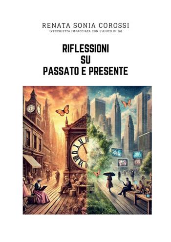Riflessioni su passato e presente - Renata Sonia Corossi - Libro StreetLib 2025 | Libraccio.it