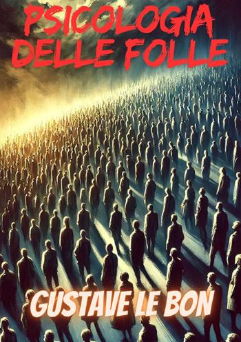Psicologia delle folle - Gustave Le Bon - Libro StreetLib 2025 | Libraccio.it