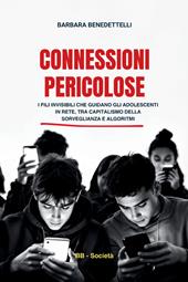 Connessioni pericolose. I fili invisibili che guidano gli adolescenti in rete tra capitalismo della sorveglianza e algoritmi