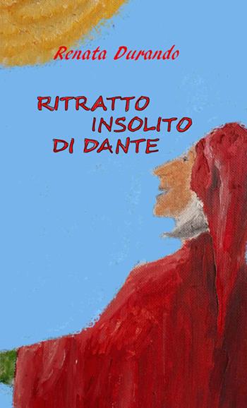 Ritratto insolito di Dante - Renata Durando - Libro StreetLib 2025 | Libraccio.it