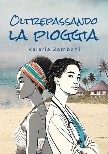 Oltrepassando la pioggia - Valeria Zamboni - Libro StreetLib 2025 | Libraccio.it