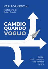 Cambio quando voglio. Guida per il manager che cambia lavoro