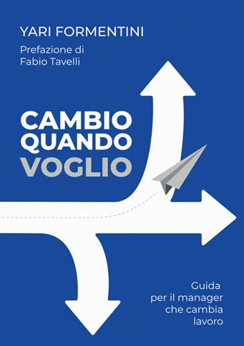Cambio quando voglio. Guida per il manager che cambia lavoro - Yari Formentini - Libro StreetLib 2025 | Libraccio.it