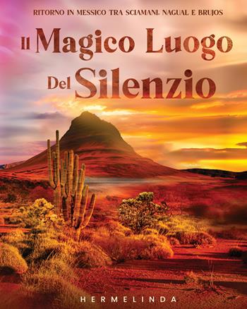 Il magico luogo del silenzio. Ritorno in Messico tra sciamani, nagual e brujos - Hermelinda - Libro StreetLib 2025 | Libraccio.it