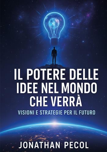 Il potere delle idee nel mondo che verrà. Visioni e strategie per il futuro - Jonathan Pecol - Libro StreetLib 2025 | Libraccio.it