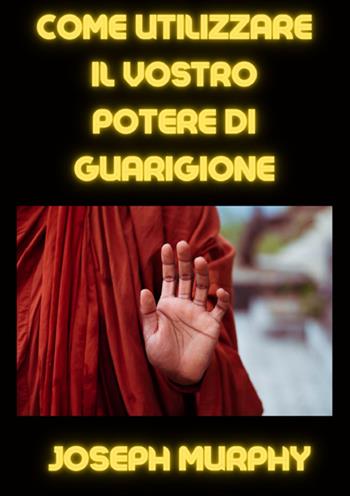 Come utilizzare il vostro potere di guarigione - Joseph Murphy - Libro StreetLib 2025 | Libraccio.it