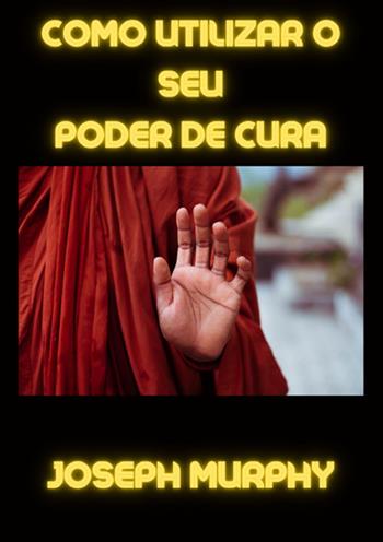 Como utilizar o seu poder de cura - Joseph Murphy - Libro StreetLib 2025 | Libraccio.it
