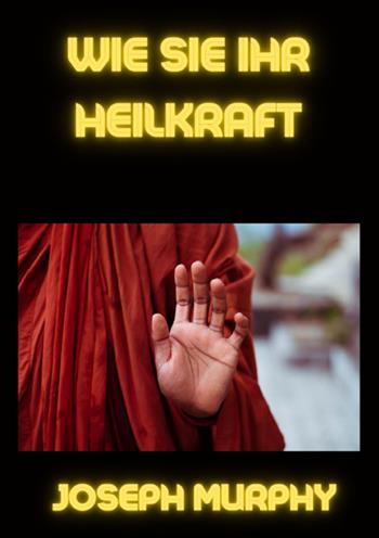 Wie sie ihr heilkraft - Joseph Murphy - Libro StreetLib 2025 | Libraccio.it