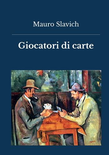 Giocatori di carte - Mauro Slavich - Libro StreetLib 2025 | Libraccio.it
