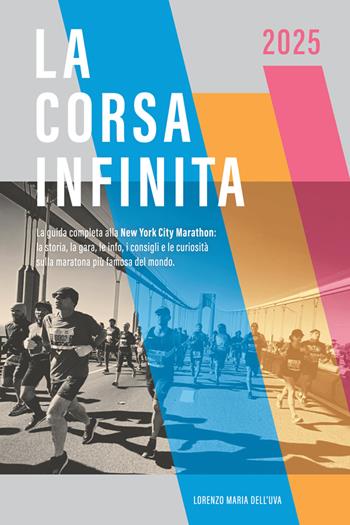 La corsa infinita. La guida completa alla New York City Marathon: la storia, la gara, le info, i consigli e le curiosità sulla maratona più famosa del mondo. Nuova ediz. - Lorenzo Maria Dell'Uva - Libro StreetLib 2025 | Libraccio.it