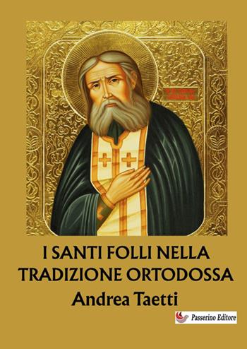 I santi folli nella tradizione ortodossa. Dalle origini ai giorni nostri. Nuova ediz. - Andrea Taetti - Libro StreetLib 2025 | Libraccio.it