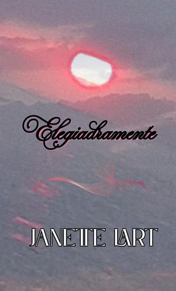 Elegiadramente - Janette Lart - Libro StreetLib 2025 | Libraccio.it