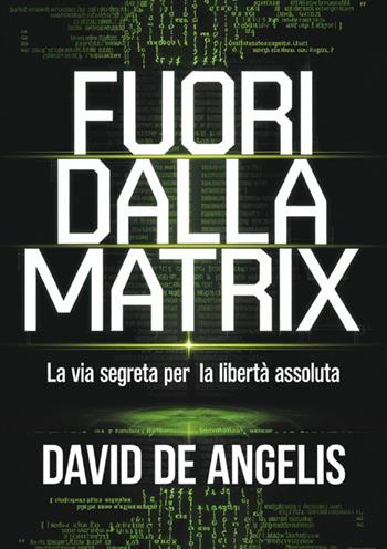 Fuori dalla Matrix. La via segreta per la libertà assoluta - David De Angelis - Libro StreetLib 2025 | Libraccio.it