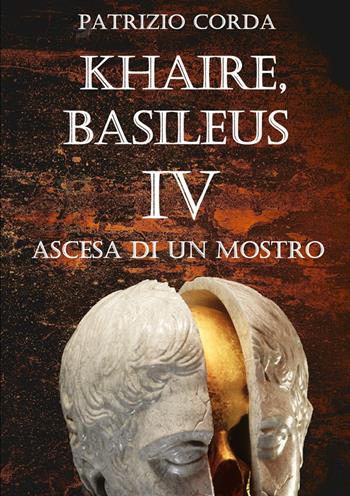 Ascesa di un mostro. Khaire, Basileus. Nuova ediz.. Vol. 4 - Patrizio Corda - Libro StreetLib 2025 | Libraccio.it