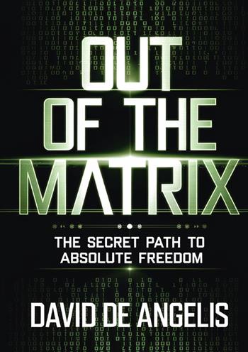 Out of the Matrix. The secret way to absolute freedom. How to break the chains of the system, break free from patterns and build wealth without working in the traditional way - David De Angelis - Libro StreetLib 2025 | Libraccio.it