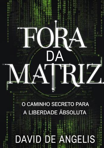 Fora da Matriz. O caminho secreto para a liberdade absoluta. Como quebrar os grilhões do sistema, libertar-se dos padrões e construir riqueza sem trabalhar da maneira tradicional - David De Angelis - Libro StreetLib 2025 | Libraccio.it