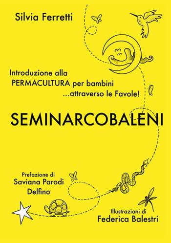 SeminArcobaleni. Introduzione alla permacultura per bambini... attraverso le favole. Ediz. ampliata - Silvia Ferretti - Libro StreetLib 2025 | Libraccio.it