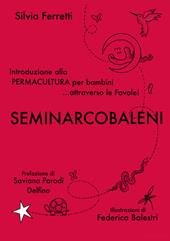 SeminArcobaleni. Introduzione alla permacultura per bambini... attraverso le favole. Ediz. a caratteri grandi