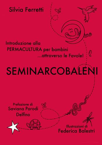 SeminArcobaleni. Introduzione alla permacultura per bambini... attraverso le favole. Ediz. a caratteri grandi - Silvia Ferretti - Libro StreetLib 2025 | Libraccio.it