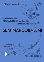 SeminArcobaleni. Introduzione alla permacultura per bambini... attraverso le favole. Ediz. a caratteri grandi