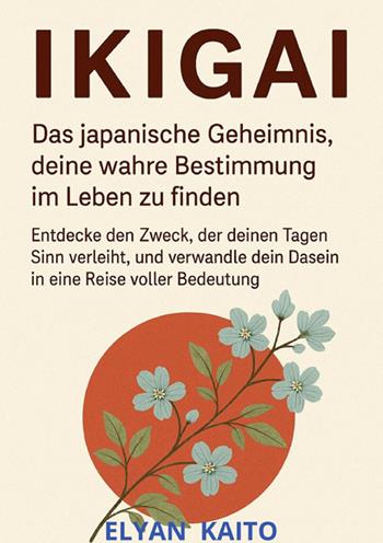 Ikigai. Das japanische geheimnis, deine wahre bestimmung im leben zu finden - Elyan Kaito - Libro StreetLib 2025 | Libraccio.it