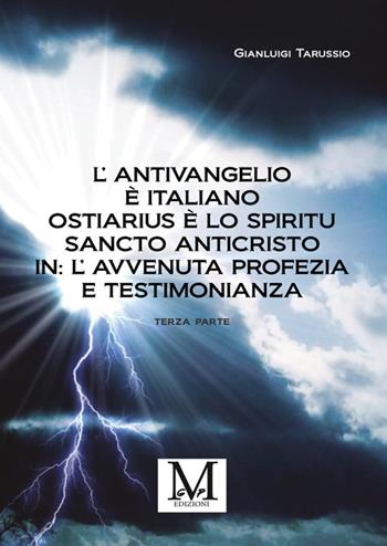 L'antivangelio è italiano. Ostiarius è lo spiritu sancto anticristo. In: l'avvenuta profezia e testimonianza. Vol. 3 - Gianluigi Tarussio - Libro StreetLib 2025 | Libraccio.it