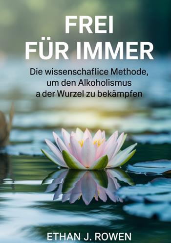 Frei für immer. Die wissenschaftliche Methode, um den Alkoholismus an der Wurzel zu bekämpfen - Ethan J. Rowen - Libro StreetLib 2025 | Libraccio.it