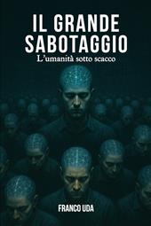 Il grande sabotaggio: l'umanità sotto scacco