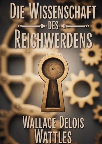 Die wissenschaft des reichwerdens - Wallace Delois Wattles - Libro StreetLib 2025 | Libraccio.it