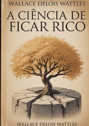 A ciência de ficar rico - Wallace Delois Wattles - Libro StreetLib 2025 | Libraccio.it