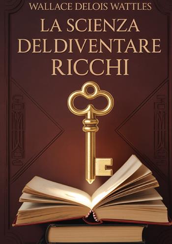 La scienza del diventare ricchi - Wallace Delois Wattles - Libro StreetLib 2025 | Libraccio.it