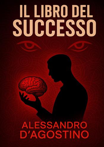 Il libro del successo - Alessandro D'Agostino - Libro StreetLib 2025 | Libraccio.it