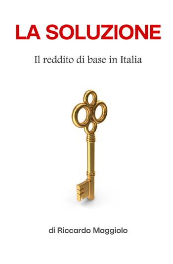 La soluzione. Il reddito base in Italia - Riccardo Maggiolo - Libro StreetLib 2025 | Libraccio.it