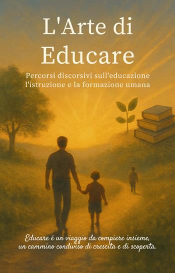 L'arte di educare. Percorsi discorsivi sull'educazione l'istruzione e la formazione umana - Maytreya - Libro StreetLib 2025 | Libraccio.it