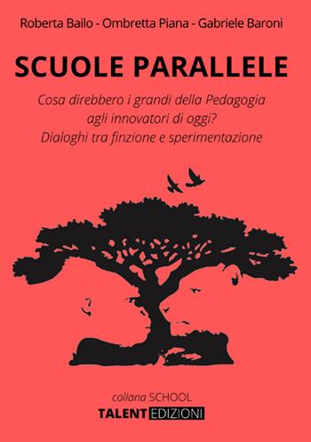 Scuole parallele. Cosa direbbero i grandi della pedagogia agli innovatori di oggi? Dialoghi tra finzione e sperimentazione - Roberta Bailo, Ombretta Piana, Gabriele Baroni - Libro StreetLib 2025 | Libraccio.it