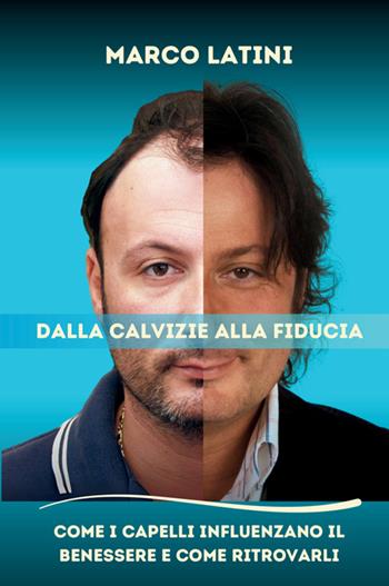 Dalla calvizie alla fiducia. Come i capelli influenzano il benessere e come ritrovarli - Marco Latini - Libro StreetLib 2025 | Libraccio.it