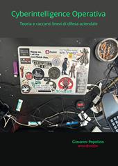 Cyberintelligence operativa. Teoria e racconti brevi di difesa aziendale