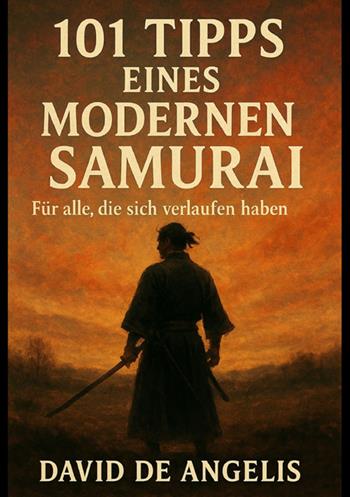 101 Tipps eines modernen Samurai. Für alle, die sich verlaufen haben - David De Angelis - Libro StreetLib 2025 | Libraccio.it