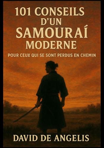 101 conseils d'un samouraï moderne. Pour ceux qui se sont perdus en chemin - David De Angelis - Libro StreetLib 2025 | Libraccio.it