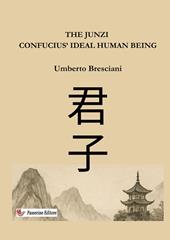 The Junzi. Confucius' ideal human being. Nuova ediz.