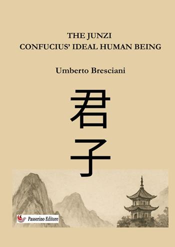 The Junzi. Confucius' ideal human being. Nuova ediz. - Umberto Bresciani - Libro StreetLib 2025 | Libraccio.it