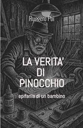 La verità di Pinocchio. Epifania di un bambino. Ediz. illustrata
