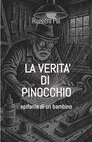 La verità di Pinocchio. Epifania di un bambino. Ediz. illustrata - Ruggero Poi - Libro StreetLib 2025 | Libraccio.it