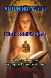 Diario dell'anima. Quando il cuore riscopre l'amore di Dio